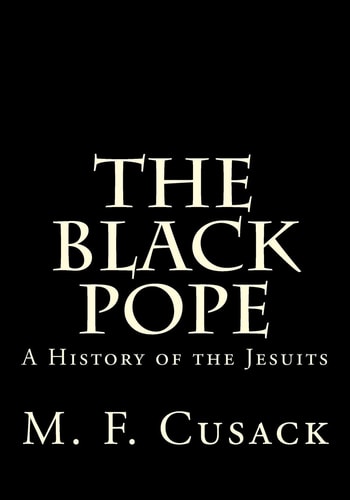 The Black Pope: A History of the Jesuits | M. F. Cusack