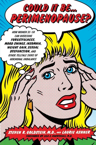 Could It Be...Perimenopause?: How Women 35-50 Can Overcome Forgetfulness, Mood Swings, Insomnia, Weight Gain, Sexual Dysfunction and Other Telltale Signs of Hormonal Imbalance by Steven R. Goldstein MD, Laurie Ashner
