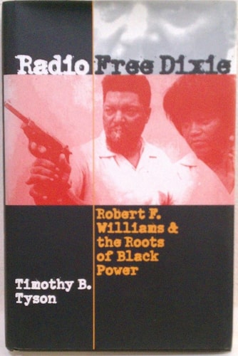 Radio Free Dixie: Robert F. Williams and the Roots of Black Power | Timothy B. Tyson