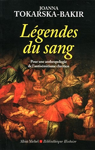Légendes du Sang: Pour Une Anthropologie de L'antisémitisme Chrétien | Joanna Tokarska-Bakir
