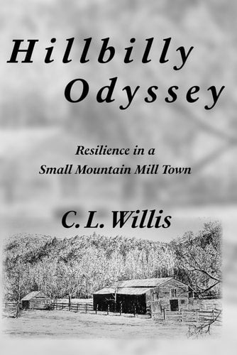 Hillbilly Odyssey: Resilience in a Small Mountain Mill Town | Cecil Lee Willis