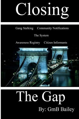 Book cover of "Closing the Gap" by GmB Bailey with a bridge at night and text about closing the gap on gang stalking and community notifications.