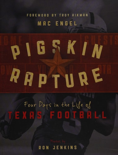 Pigskin Rapture: Four Days in the Life of Texas Football by Mac Engel