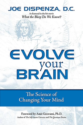 Evolve Your Brain: The Science of Changing Your Mind | Joe Dispenza