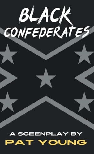 Black Confederates: A Screenplay | Pat Young