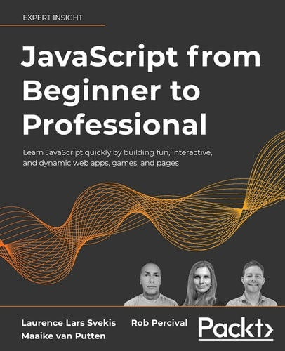 JavaScript from Beginner to Professional: Learn JavaScript quickly by building fun, interactive, and dynamic web apps, games, and pages by Laurence Lars Svekis, Maaike van Putten, Codestars By Rob Percival