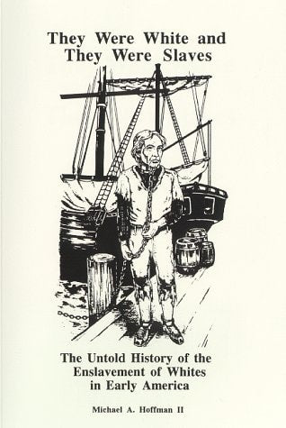 Book cover of book "They were white and they were slaves: the untold history of the enslavement of whites in early America" by Michael A. Hoffman II with illustration of a man on a ship and text about slavery history.
