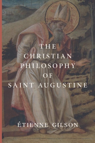 The Christian Philosophy of Saint Augustine by Étienne Gilson