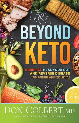 Beyond Keto: Burn Fat, Heal Your Gut, and Reverse Disease With a Mediterranean-Keto Lifestyle by Don Colbert