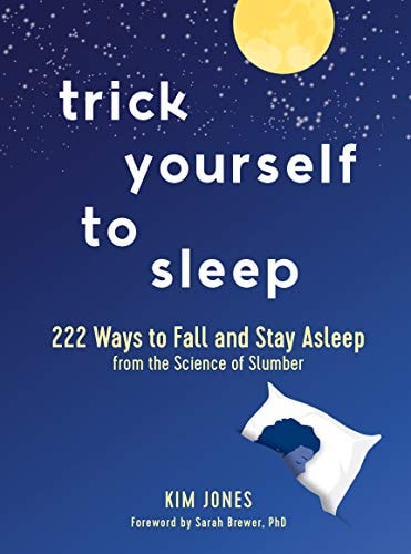 Trick Yourself to Sleep: 222 Ways to Fall and Stay Asleep from the Science of Slumber | Kim Jones