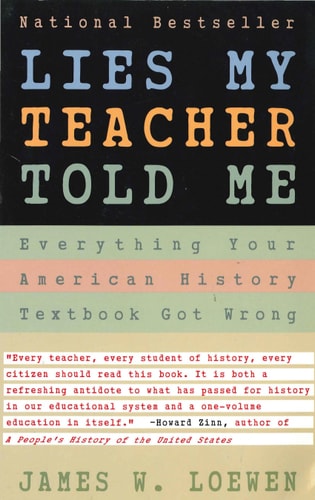 Lies My Teacher Told Me: Everything Your American History Textbook Got Wrong | James W. Loewen