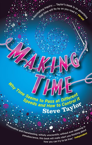 Making Time: Why Time Seems to Pass at Different Speeds and How to Control It by Steve Taylor