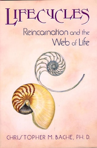 Lifecycles: Reincarnation and the Web of Life by Christopher Bache