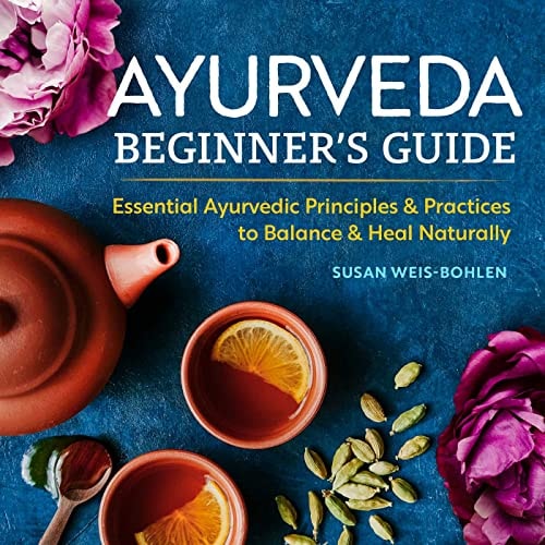 Ayurveda Beginner's Guide by Susan Weis-Bohlen
