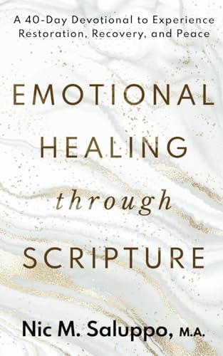 Emotional Healing Through Scripture: A 40-Day Devotional to Experience Restoration, Recovery, and Peace (Faith Series) by Nic M. Saluppo