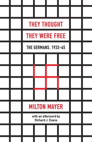 They Thought They Were Free: The Germans, 1933–45 | Milton Mayer