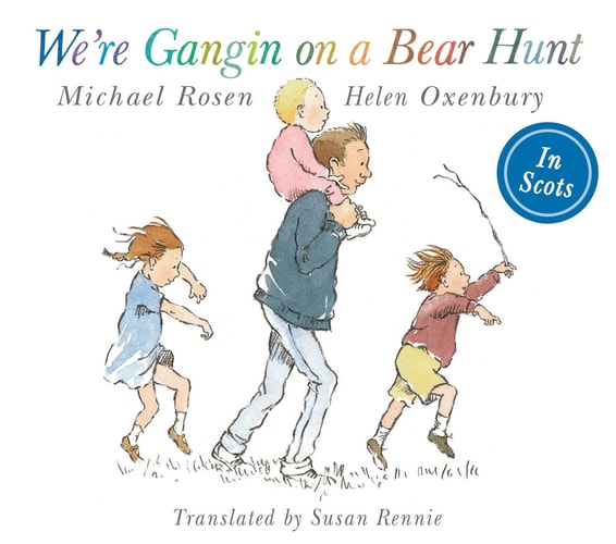 We're Gangin on a Bear Hunt: In Scots | Michael Rosen, Helen Oxenbury & Susan Rennie