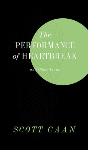 The Performance of Heartbreak and Other Plays | Scott Caan