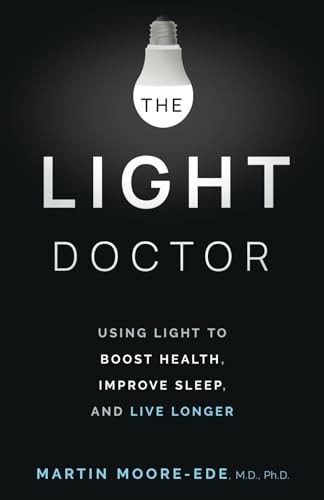 The Light Doctor: Using Light to Boost Health, Improve Sleep, and Live Longer by Dr. Martin Moore-Ede