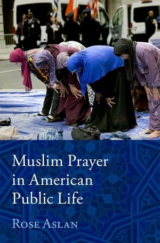 Muslim Prayer in American Public Life by Rose Aslan