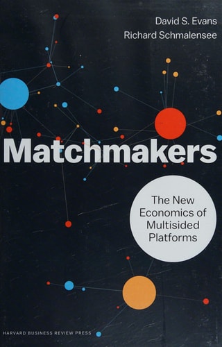 Matchmakers: The New Economics of Multisided Platforms | David Sparks Evans; Richard Schmalensee