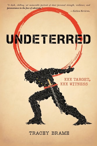 Undeterred: KKK Target, KKK Witness by Tracey Brame