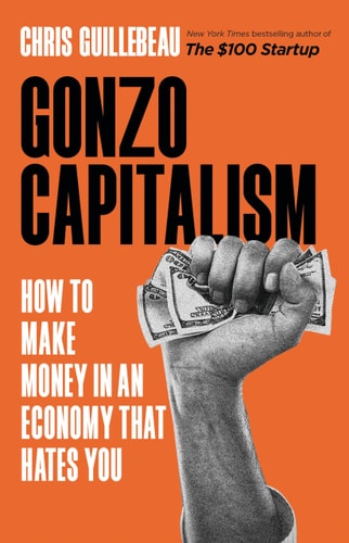 Gonzo Capitalism by Chris Guillebeau