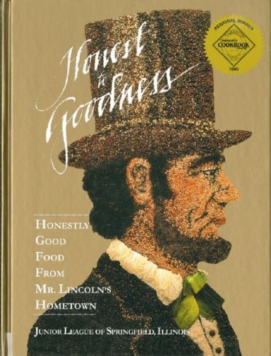 Honest to Goodness: Honestly Good Food from Mr. Lincoln's Hometown by Susan Helm