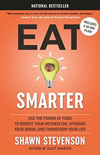 Eat Smarter: Use the Power of Food to Reboot Your Metabolism, Upgrade Your Brain, and Transform Your Life | Shawn Stevenson