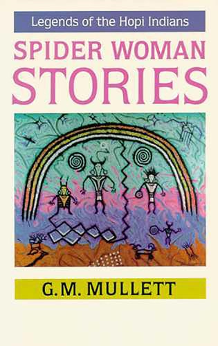 Spider Woman Stories: Legends of the Hopi Indians | G. M. Mullett
