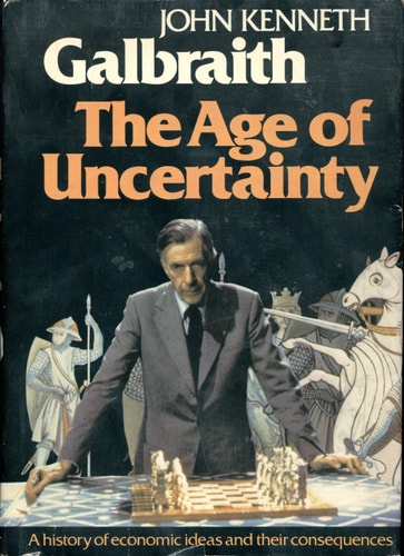 The Age of Uncertainty by John Kenneth Galbraith