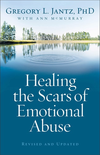 Healing the Scars of Emotional Abuse by Gregory L. Jantz & Ann McMurray