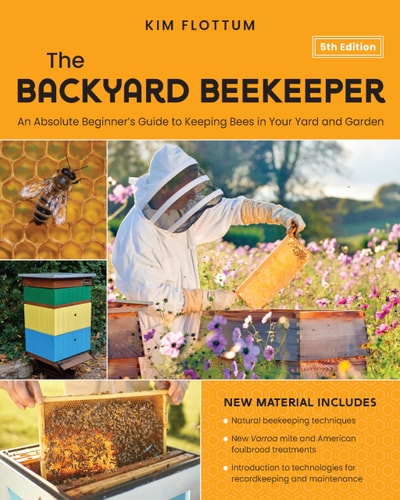 The Backyard Beekeeper, 5th Edition: An Absolute Beginner's Guide to Keeping Bees in Your Yard and Garden by Kim Flottum
