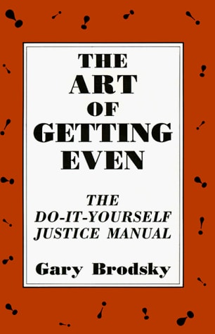 Art of Getting Even by Gary Brodsky