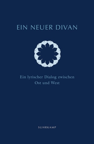 Ein neuer Divan: Ein lyrischer Dialog zwischen Ost und West by
