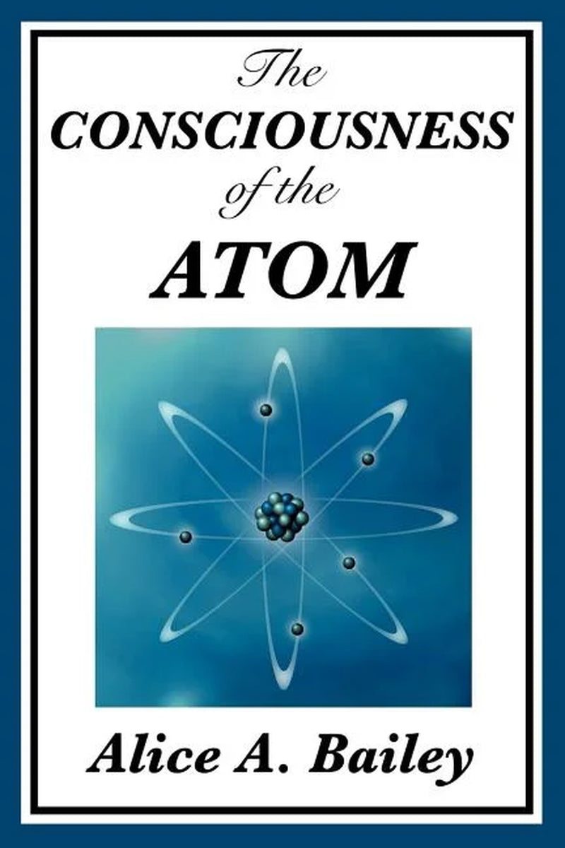 The Consciousness of the Atom by Alice A. Bailey || Metaphysical Books