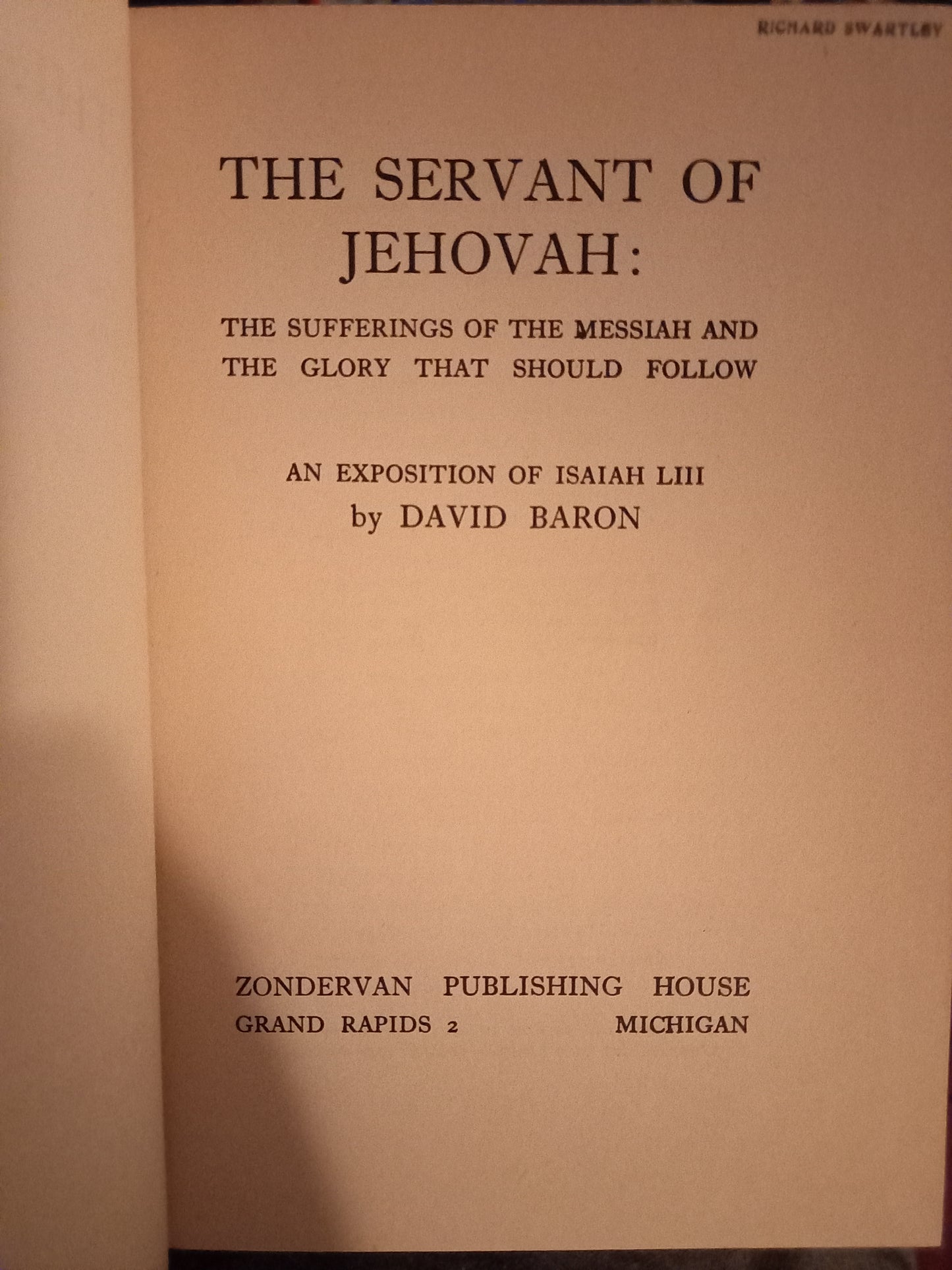 The Servant of Jehovah: The Sufferings of the Messiah and the Glory that Should Follow by David Baron
