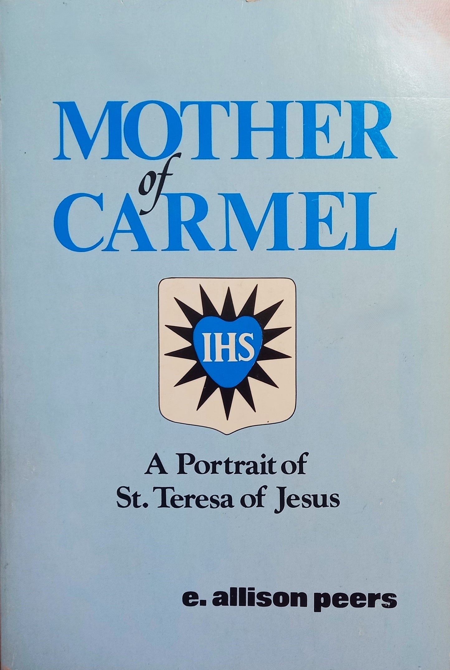 Mother of Carmel: A Portrait of St. Teresa of Jesus by E. Allison Peers