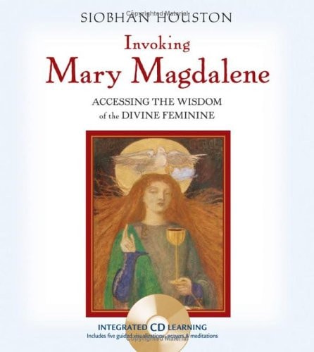 Invoking Mary Magdalene: Accessing the Wisdom of the Divine Feminine | Siobhán Houston