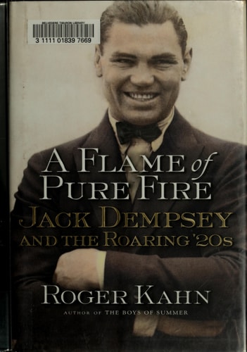 A Flame of Pure Fire: Jack Dempsey and the Roaring '20s | Roger Kahn