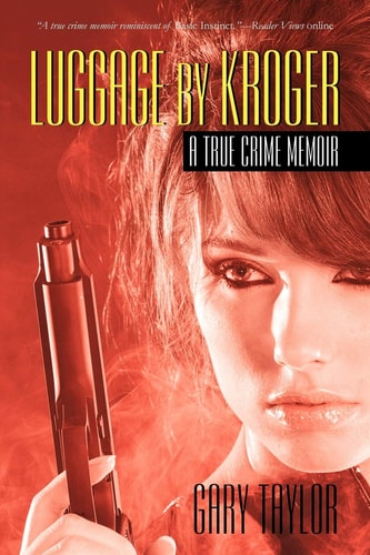 Luggage By Kroger: A True Crime Memoir | Gary Taylor