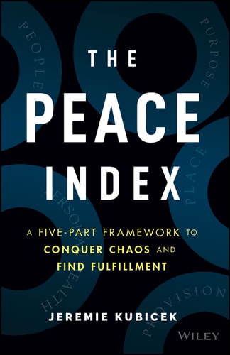 The Peace Index: A Five-Part Framework to Conquer Chaos and Find Fulfillment by Jeremie Kubicek