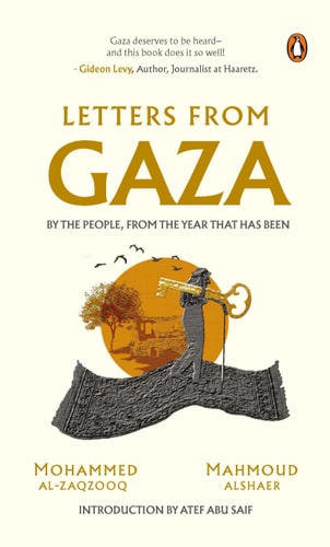 Letters From Gaza: A Collection By the People; Unveiling Their Stories and Emotions From the Year That Has Been by Mahmoud Alshaer, Mohammed Al-Zaqzooq