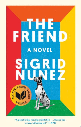 The Friend: A National Book Award Winning Novel by Sigrid Nunez