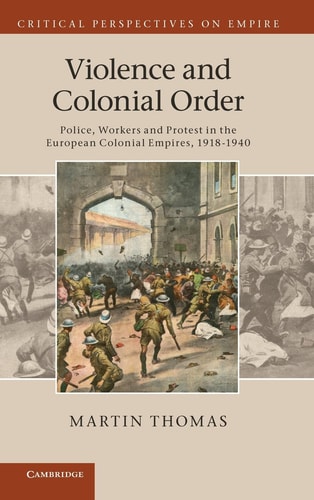 Violence and Colonial Order by Martin Thomas
