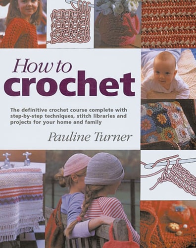 Book cover of 'How to Crochet' by Pauline Turner with images of crochet projects and techniques.