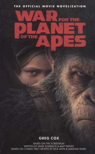 War for the Planet of the Apes: Official Movie Novelization | Greg Cox
