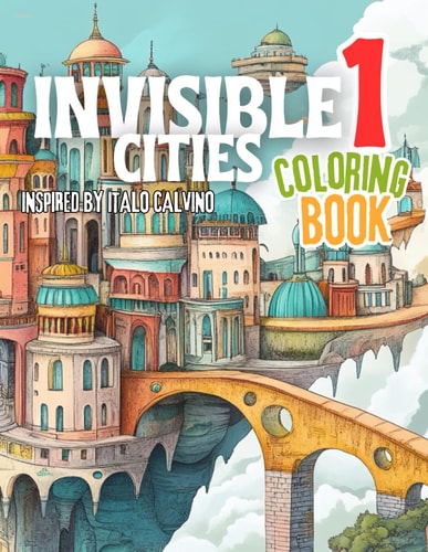 Invisible Cities Coloring Book: Book inspired by Italo Calvino | César Prado San Roel
