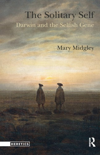 The Solitary Self: Darwin and the Selfish Gene by Mary Midgley