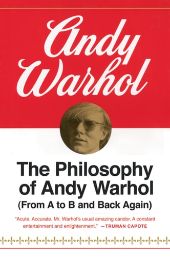 The Philosophy of Andy Warhol (From A to B and Back Again) by Andy Warhol